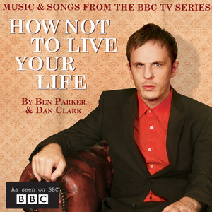 How Not To Live Your Life (Music & Songs from the BBC TV Series) [Explicit]