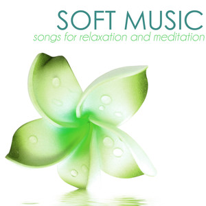 Soft Music: Soft Songs for Relaxation and Meditation, Relaxing New Age Ambient Music