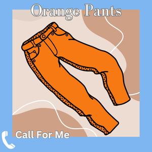 Orange Pants (Call For Me)