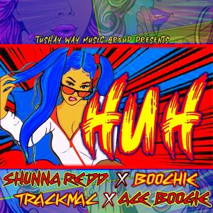 HUH (feat. TRACKMAC, BOOCHIE & ACE BOOGY) (Explicit)