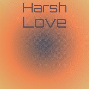 Harsh Love