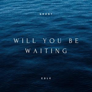 Will You Be Waiting