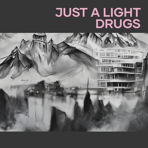 Just a Light Drugs