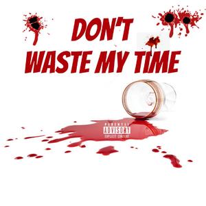 Don't Waste My Time (Explicit)