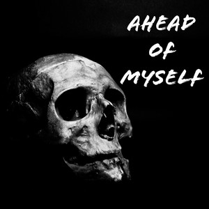 Ahead of Myself (Explicit)