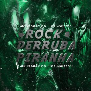 ROCK DERRUBA PIRANHA (feat. MC ALEMÃO PJL) (Explicit)