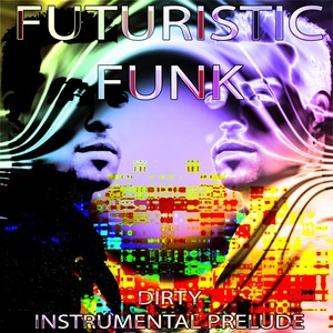 Futuristic Funk(Dirty Instrumental Prelude) (Inst.)