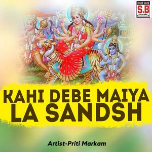 Kahi Debe Maiya La Sandsh