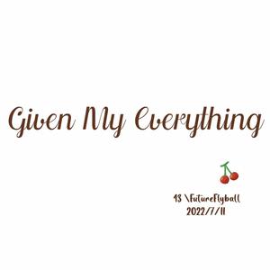 Given My Everything