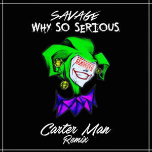 Why so serious (feat. Savage) [Carter Man Remix]