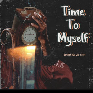 Time to Myself (feat. Bornrich DC & Foe4) [Explicit]