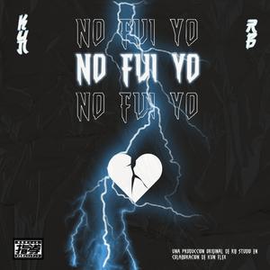 NO FUI YO (feat. Kun Flex) [Explicit]