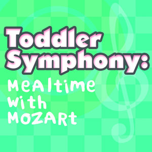 Toddler Symphony: Mealtime with Mozart