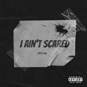 I Ain't Scared (Explicit)