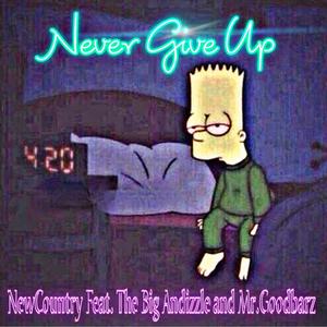 Never Give Up (feat. Mr. Goodbarz & The Big Andizzle) (Explicit)