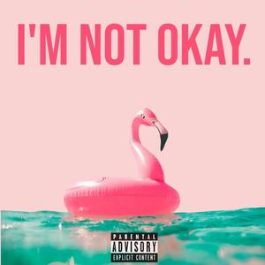 I'm Not Okay (Explicit)