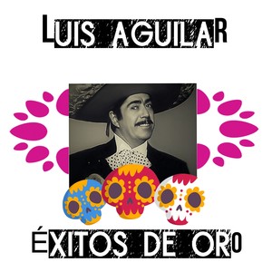Luis Aguilar / Éxitos de Oro