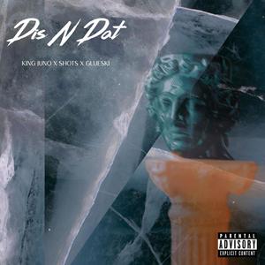 Dis N Dat (feat. Shots & Glueski) [Explicit]