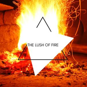 The Lush of Fire