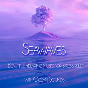 Seawaves: Beautiful Relaxing Music for Stress Relief With Ocean Waves