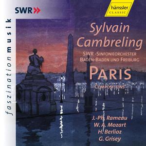 RAMEAU / MOZART / BERLIOZ / GRISEY: Paris Compositions