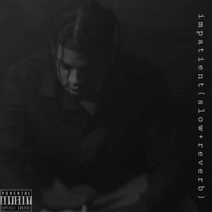 impatient (slow+reverb) (Explicit)