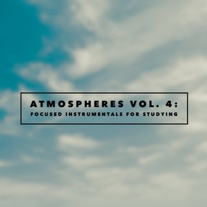 Atmospheres Vol. 4: Focused Instrumentals for Studying