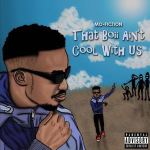 That boii aint cool with us (Explicit)