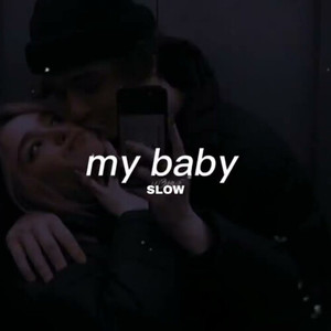 My Baby (Slow + Riverb) [Explicit]