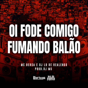 Oi Fode Comigo Fumando Balão (Explicit)