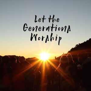 Let the Generations Worship