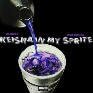 Keisha In My Sprite (feat. Ososuckak) (Explicit)