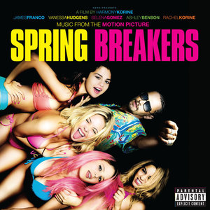 Spring Breakers (Music From the Motion Picture) (春假 电影原声带)