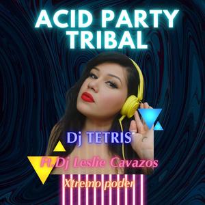 ACID PARTY TRIBAL (feat. DJ TETRIS & XTREMO PODER)