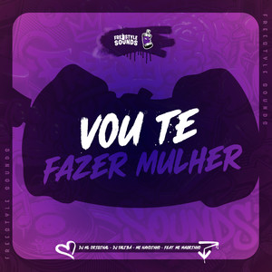 Vou Te Fazer Mulher (Explicit)