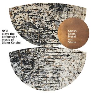 Sticks, Skins, Metal and Stone: The Percussion Music of Glenn Kotche