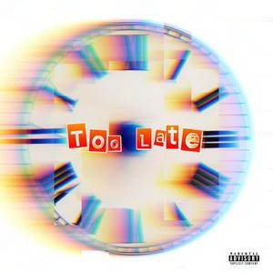 Too Late (Explicit)