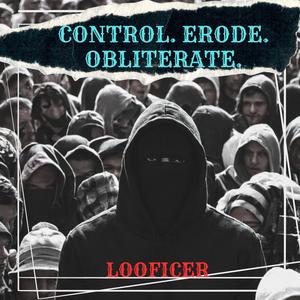 CONTROL. ERODE. OBLITERATE.