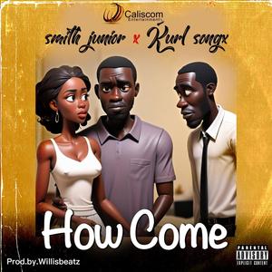 How Come (feat. kurl songx)