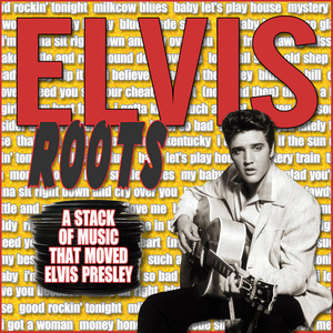 Elvis Roots – The Records That Inspired Elvis Presley