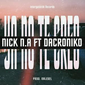 Ya No Te Creo (feat. Nick N.A & Dacroniko)