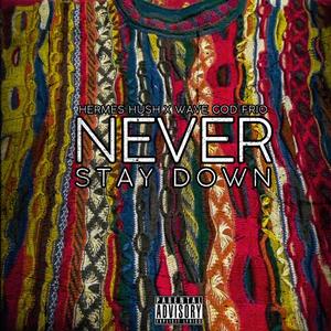 Never Stay Down (feat. Wave god frio) [Explicit]