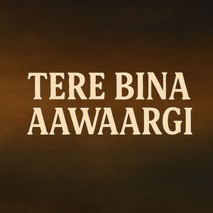 Tere Bina Aawaargi