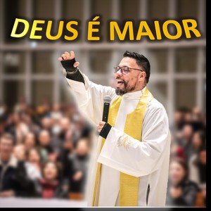 Deus É Maior