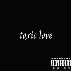 Toxic love (Explicit)