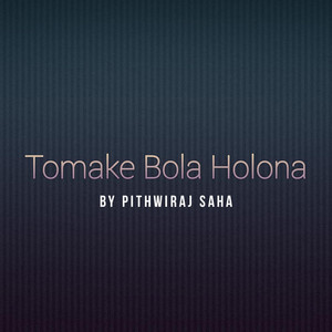 Tomake Bola Holona