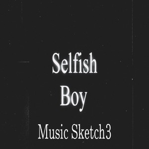 SelfishBoy  music sketch３