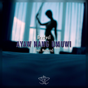 Brxdvcl - Ayaw Nang Umuwi (feat. Naczyyy) (Explicit)