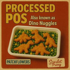Processed POS (Dino Nuggies) (feat. Scarlet Proxy)
