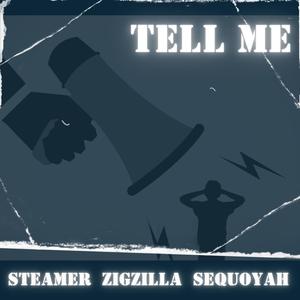 Tell Me (feat. Steamer, Zigzilla & Sequoyah Faulk) [Explicit]